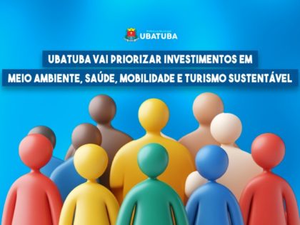 Ubatuba vai priorizar investimentos em Saneamento, Segurança e Infraestrutura