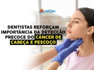 Dentistas reforçam importância de diagnóstico precoce de câncer
