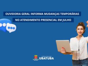 Ouvidoria informa mudanças temporárias no atendimento presencial em julho