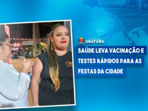 Saúde leva vacinação e testes rápidos para as festas da cidade