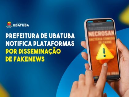 Prefeitura de Ubatuba notifica plataformas por disseminação de Fakenews