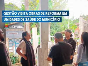 Gestão visita reformas das Unidades de Saúde do município