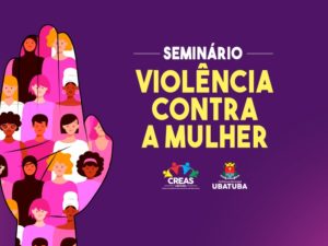 Ubatuba terá seminário sobre violência contra a mulher no dia 7