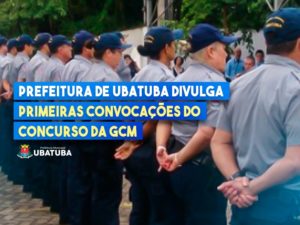 Prefeitura de Ubatuba divulga primeiras convocações do concurso da GCM