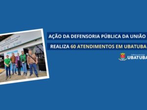 Ação da Defensoria Pública da União realiza 60 atendimentos em Ubatuba