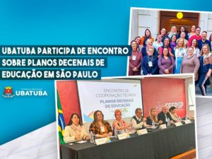 Ubatuba participa de encontro sobre Planos Decenais de Educação