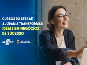 Cursos do Sebrae ajudam a transformar ideias em negócios de sucesso
