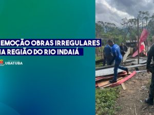 Ação conjunta remove obras irregulares na região do Rio Indaiá