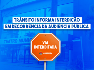Trânsito informa interdição em decorrência da Audiência Pública