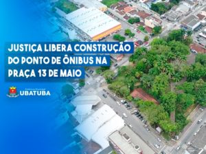 Justiça libera construção de ponto de ônibus na Praça 13 de Maio