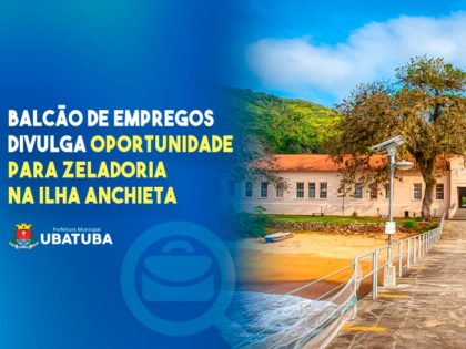 Balcão de empregos divulga oportunidade para zeladoria na Ilha Anchieta