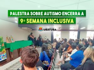 Palestra sobre Autismo encerra a 9ª Semana Inclusiva