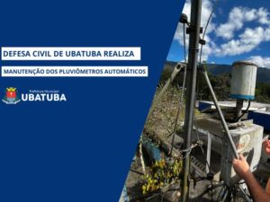 Defesa Civil de Ubatuba realiza manutenção dos pluviômetros automáticos