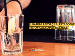 Ubatuba reforça alerta sobre intoxicação por metanol