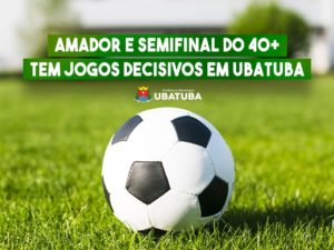 Amador e semifinal do 40+ tem jogos decisivos em Ubatuba