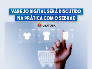 Varejo digital será discutido na prática com Sebrae