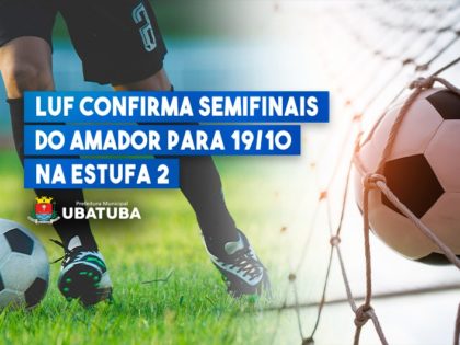 LUF confirma semifinais do Amador para 19/10 na Estufa 2
