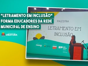“Letramento em Inclusão” forma educadores da rede municipal