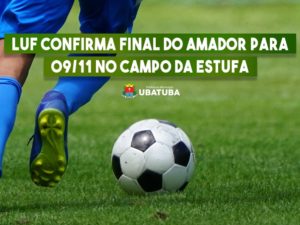 LUF confirma final do Amador para 09/11 no Campo da Estufa