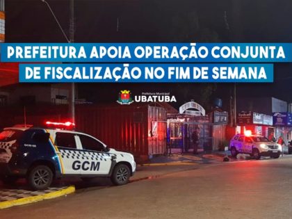 Prefeitura apoia operação conjunta de fiscalização na noite de sexta, 10