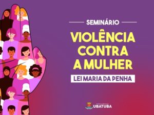 Seminário em Ubatuba discute Lei Maria da Penha no dia 26