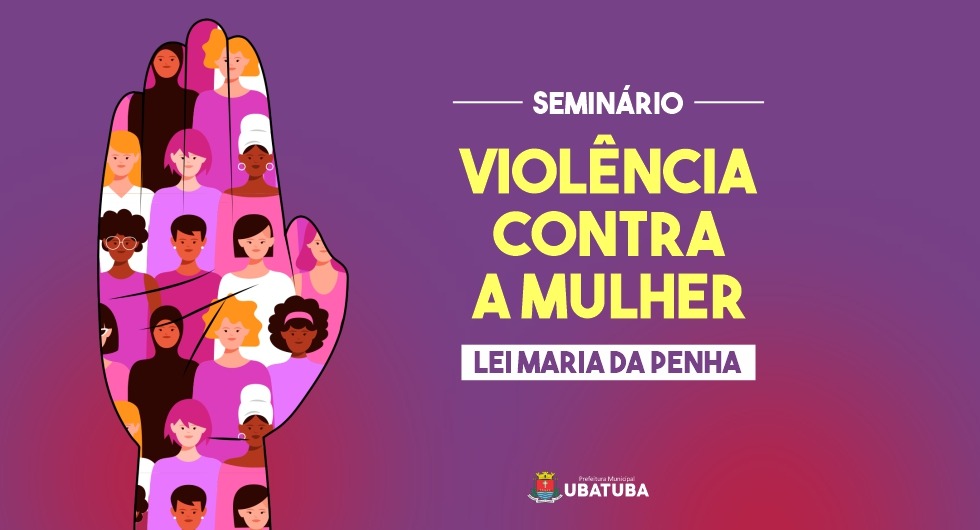 Seminário em Ubatuba discute Lei Maria da Penha no dia 26 – Prefeitura  Municipal de Ubatuba