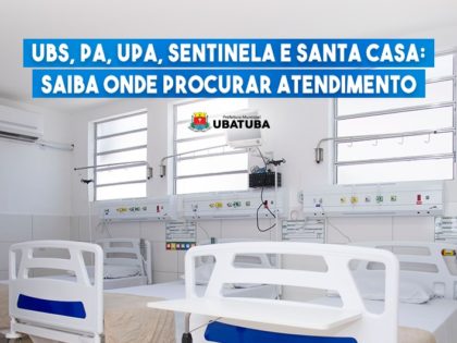 UBS, PA, UPA, Sentinela e Santa Casa: saiba onde procurar atendimento