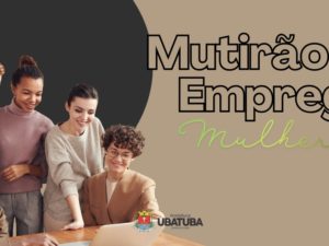 Mutirão ajudará mulheres que estão à procura de emprego em Ubatuba