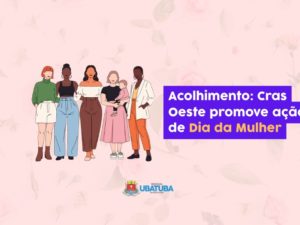 Acolhimento: Cras Oeste promove ação de Dia da Mulher