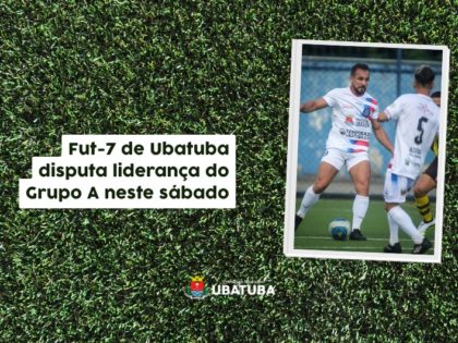 Fut-7 de Ubatuba disputa liderança do Grupo A neste sábado