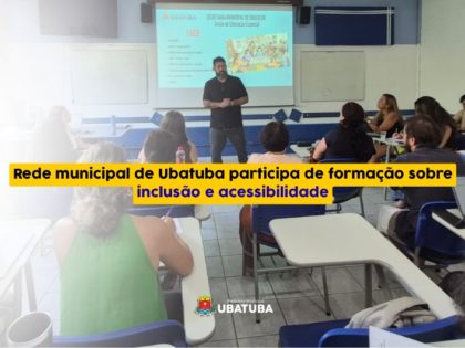 Rede municipal de Ubatuba participa de formação sobre inclusão