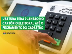 Ubatuba terá plantão no cartório eleitoral até o fechamento do cadastro