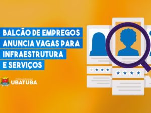 Balcão de empregos anuncia vagas para Infraestrutura e Serviços