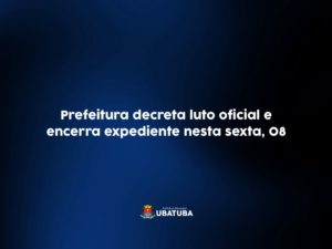Prefeitura decreta luto oficial e encerra expediente nesta sexta, 08