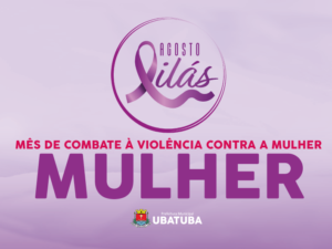 Ubatuba realiza programação do Agosto Lilás com ações integradas