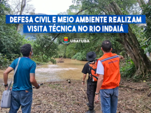 Defesa Civil e Meio Ambiente realizam visita técnica no Rio Indaiá